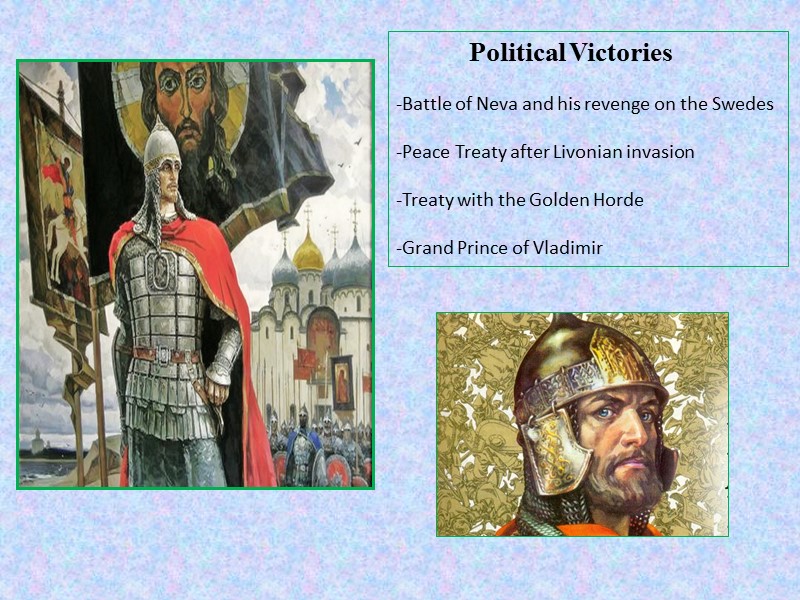 Political Victories   -Battle of Neva and his revenge on the Swedes 